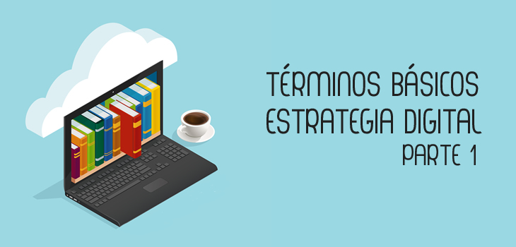 /blog/post/conocer-para-saber-terminos-basicos-de-estrategia-digital-i